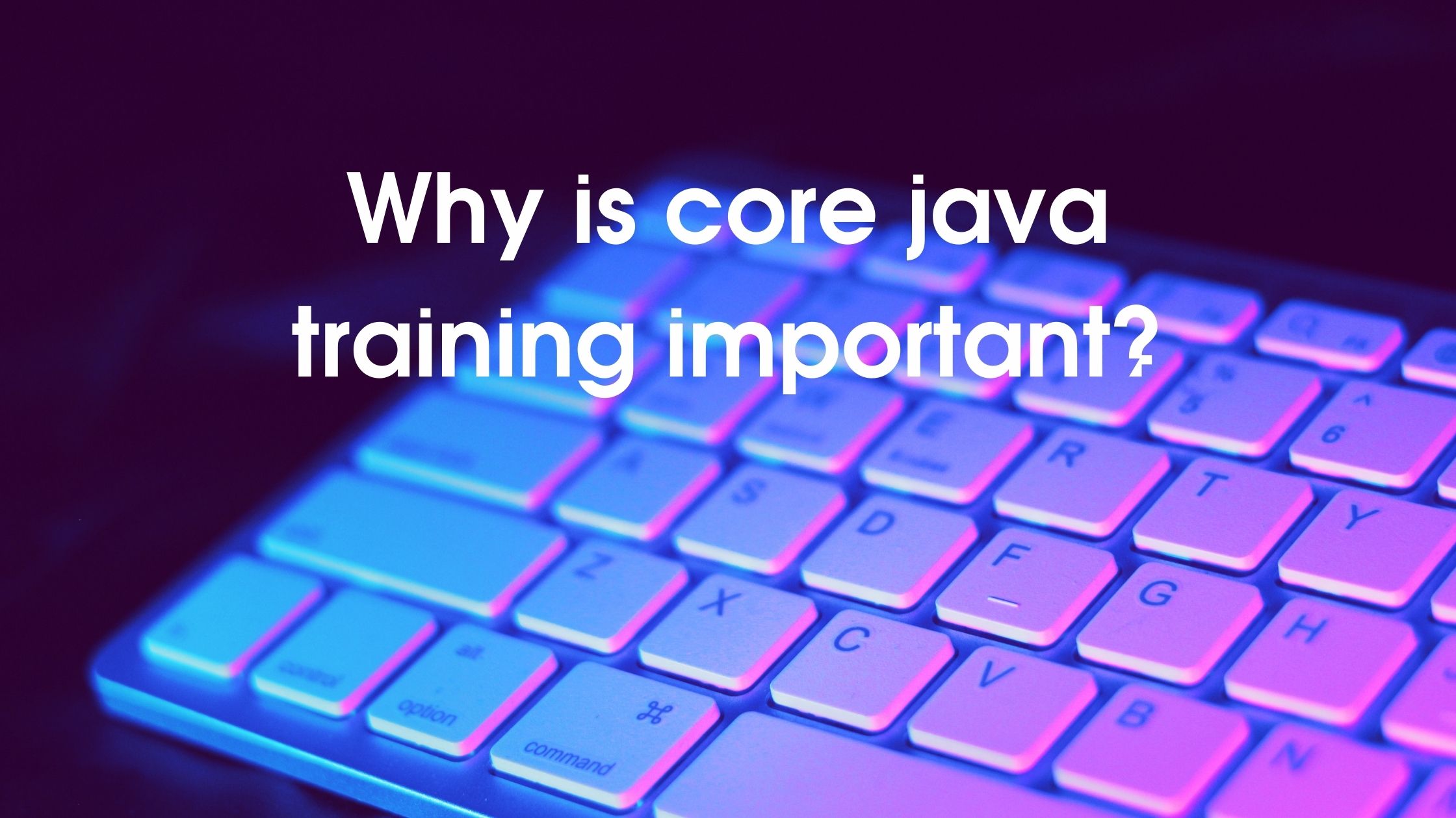 why-is-core-java-training-important-java-online-training